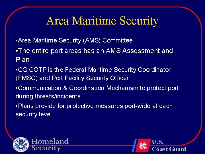 Area Maritime Security • Area Maritime Security (AMS) Committee • The entire port areas