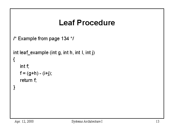 Leaf Procedure /* Example from page 134 */ int leaf_example (int g, int h,