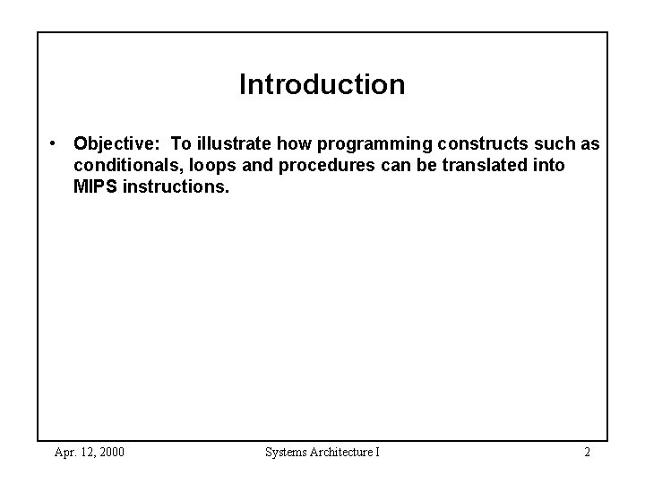 Introduction • Objective: To illustrate how programming constructs such as conditionals, loops and procedures