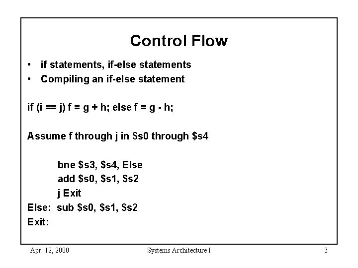 Control Flow • if statements, if-else statements • Compiling an if-else statement if (i
