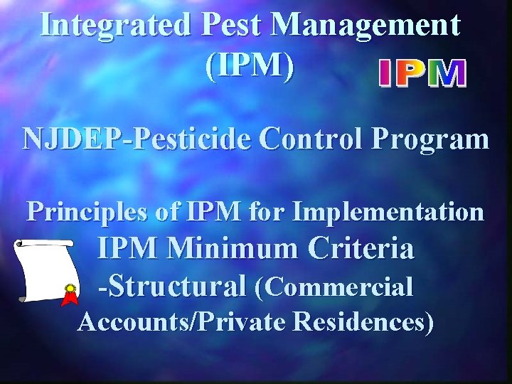 Integrated Pest Management (IPM) NJDEP-Pesticide Control Program Principles of IPM for Implementation IPM Minimum