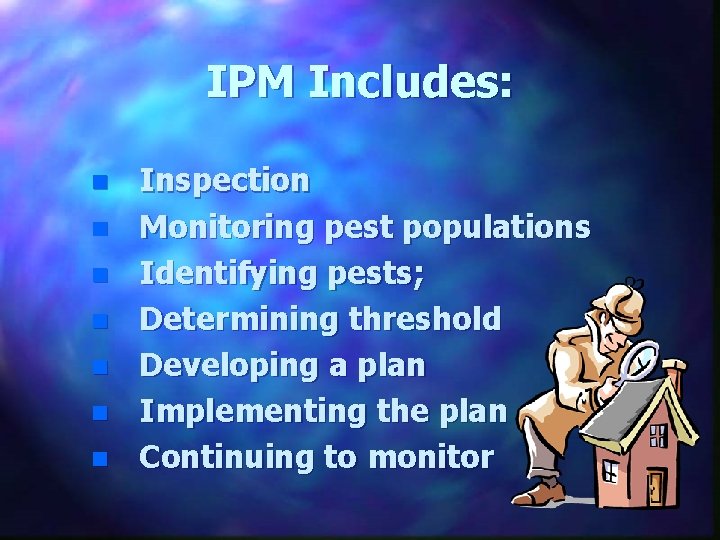 IPM Includes: n n n n Inspection Monitoring pest populations Identifying pests; Determining threshold