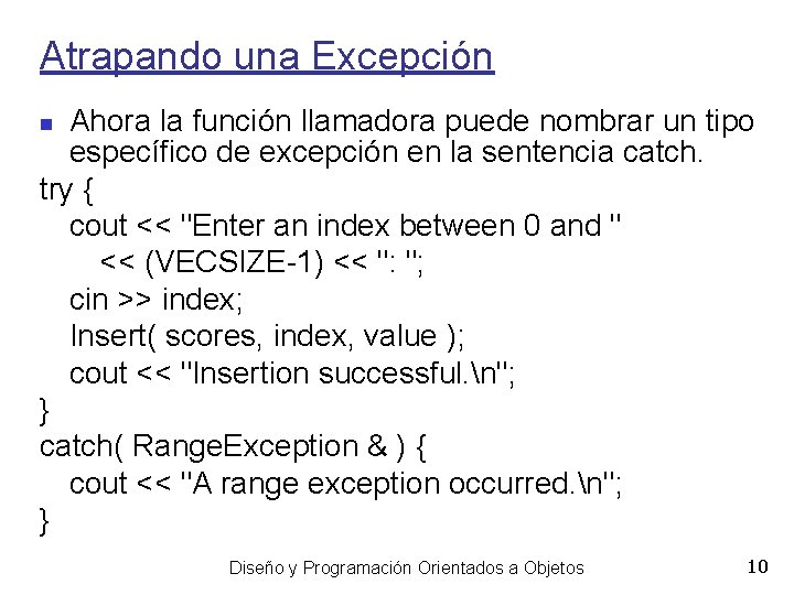 Atrapando una Excepción Ahora la función llamadora puede nombrar un tipo específico de excepción