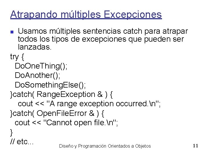 Atrapando múltiples Excepciones Usamos múltiples sentencias catch para atrapar todos los tipos de excepciones