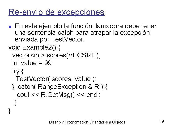 Re-envío de excepciones En este ejemplo la función llamadora debe tener una sentencia catch