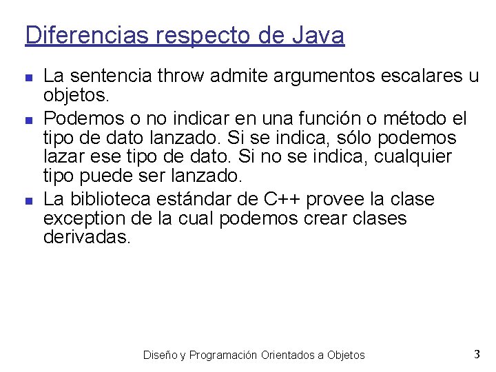 Diferencias respecto de Java La sentencia throw admite argumentos escalares u objetos. Podemos o