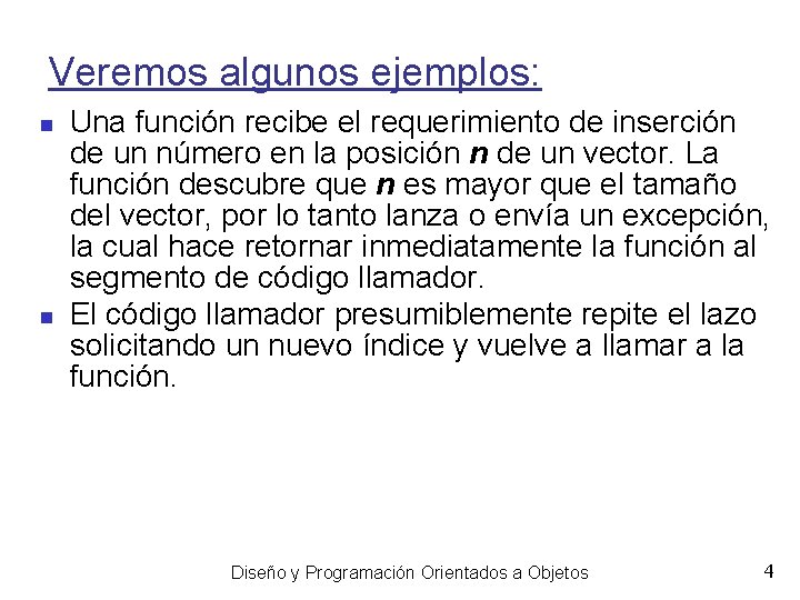 Veremos algunos ejemplos: Una función recibe el requerimiento de inserción de un número en