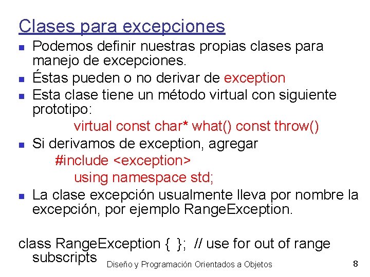 Clases para excepciones Podemos definir nuestras propias clases para manejo de excepciones. Éstas pueden