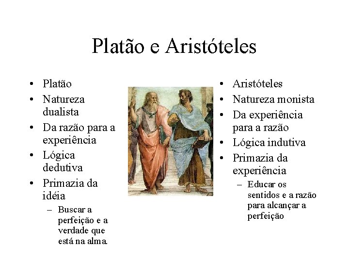 Platão e Aristóteles • Platão • Natureza dualista • Da razão para a experiência