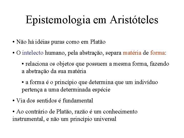 Epistemologia em Aristóteles • Não há idéias puras como em Platão • O intelecto