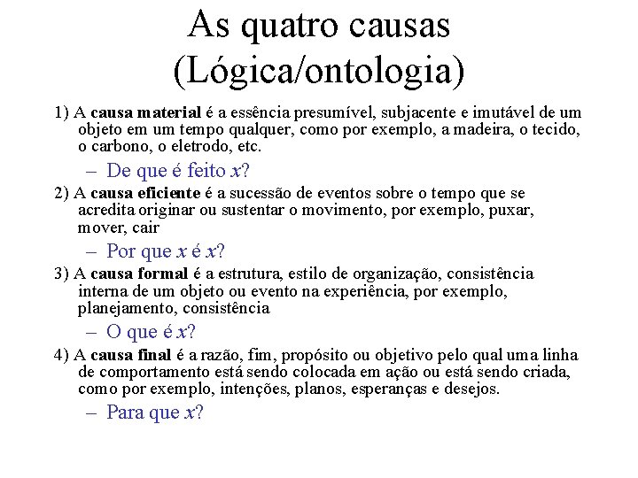 As quatro causas (Lógica/ontologia) 1) A causa material é a essência presumível, subjacente e