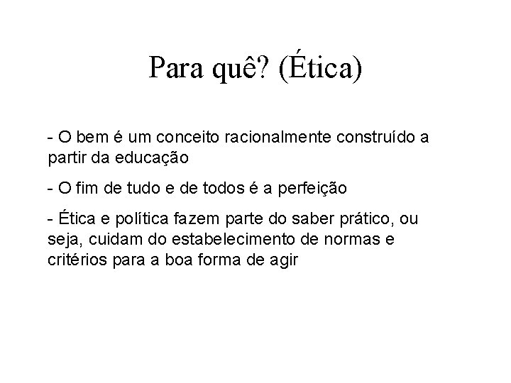 Para quê? (Ética) - O bem é um conceito racionalmente construído a partir da