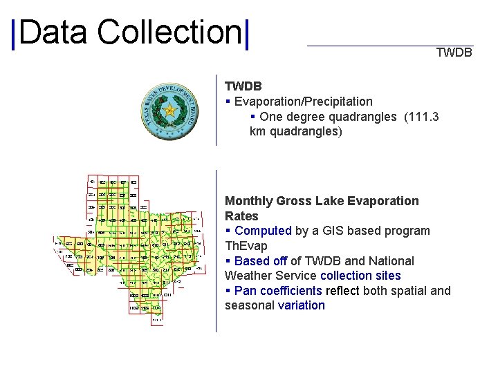 |Data Collection| TWDB § Evaporation/Precipitation § One degree quadrangles (111. 3 km quadrangles) Monthly