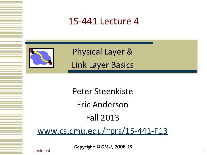 15 -441 Lecture 4 Physical Layer & Link Layer Basics Peter Steenkiste Eric Anderson