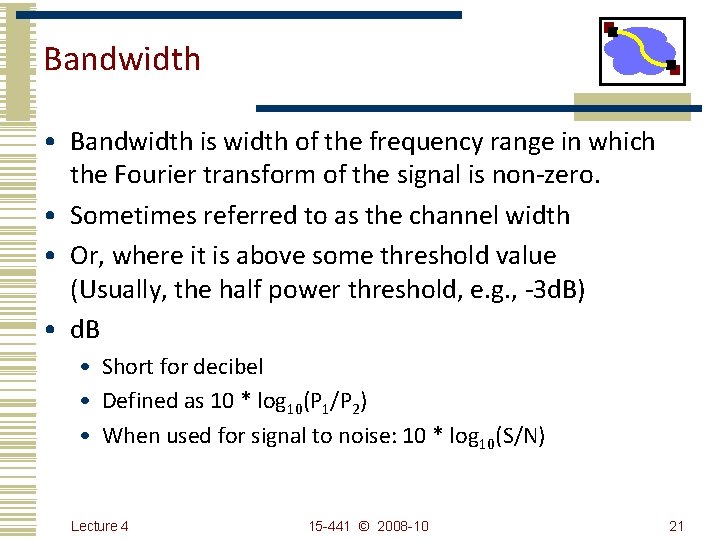 Bandwidth • Bandwidth is width of the frequency range in which the Fourier transform