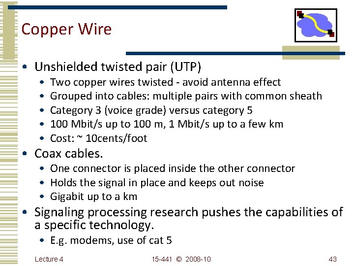 Copper Wire • Unshielded twisted pair (UTP) • • • Two copper wires twisted