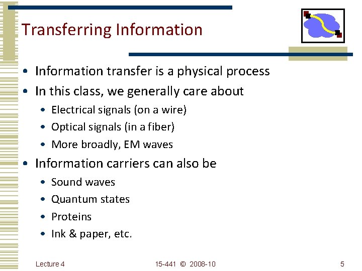 Transferring Information • Information transfer is a physical process • In this class, we