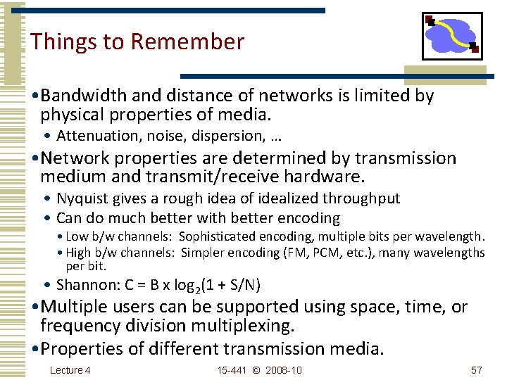 Things to Remember • Bandwidth and distance of networks is limited by physical properties