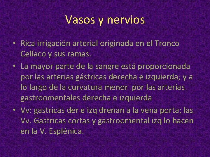 Vasos y nervios • Rica irrigación arterial originada en el Tronco Celíaco y sus