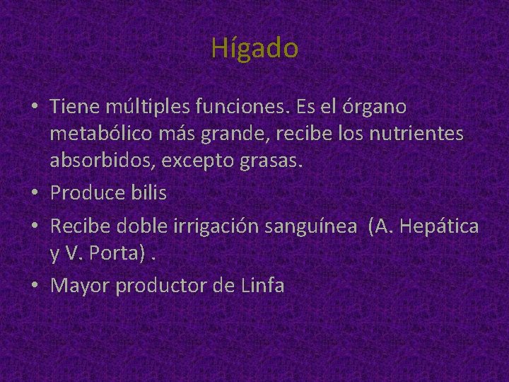 Hígado • Tiene múltiples funciones. Es el órgano metabólico más grande, recibe los nutrientes