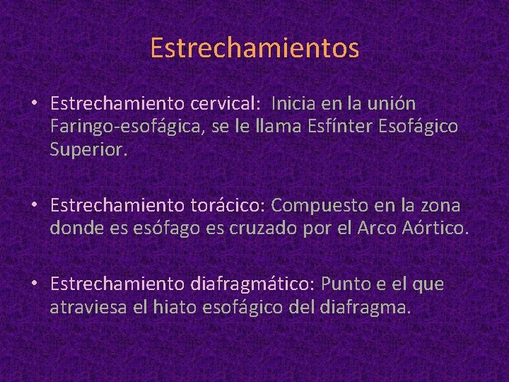 Estrechamientos • Estrechamiento cervical: Inicia en la unión Faringo-esofágica, se le llama Esfínter Esofágico