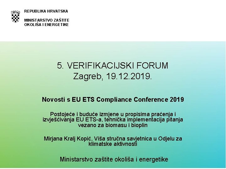 REPUBLIKA HRVATSKA MINISTARSTVO ZAŠTITE OKOLIŠA I ENERGETIKE 5. VERIFIKACIJSKI FORUM Zagreb, 19. 12. 2019.