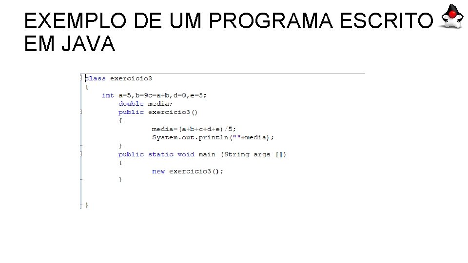 EXEMPLO DE UM PROGRAMA ESCRITO EM JAVA 