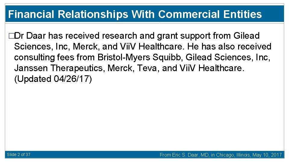 Financial Relationships With Commercial Entities �Dr Daar has received research and grant support from