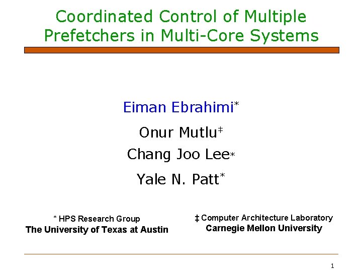 Coordinated Control of Multiple Prefetchers in Multi-Core Systems Eiman Ebrahimi* Onur Mutlu‡ Chang Joo