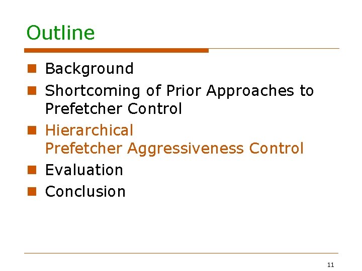 Outline Background Shortcoming of Prior Approaches to Prefetcher Control Hierarchical Prefetcher Aggressiveness Control Evaluation