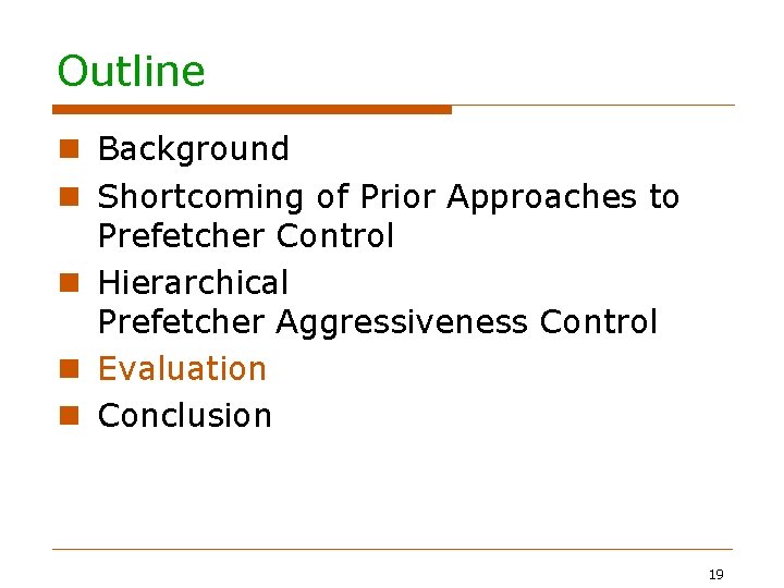 Outline Background Shortcoming of Prior Approaches to Prefetcher Control Hierarchical Prefetcher Aggressiveness Control Evaluation