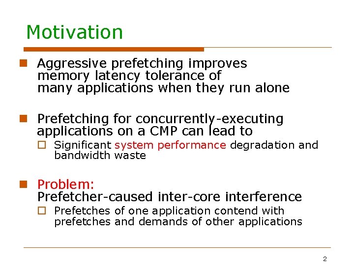 Motivation Aggressive prefetching improves memory latency tolerance of many applications when they run alone