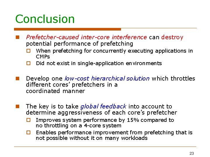 Conclusion Prefetcher-caused inter-core interference can destroy potential performance of prefetching When prefetching for concurrently