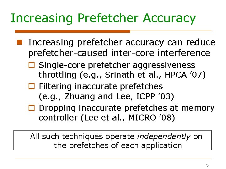 Increasing Prefetcher Accuracy Increasing prefetcher accuracy can reduce prefetcher-caused inter-core interference Single-core prefetcher aggressiveness