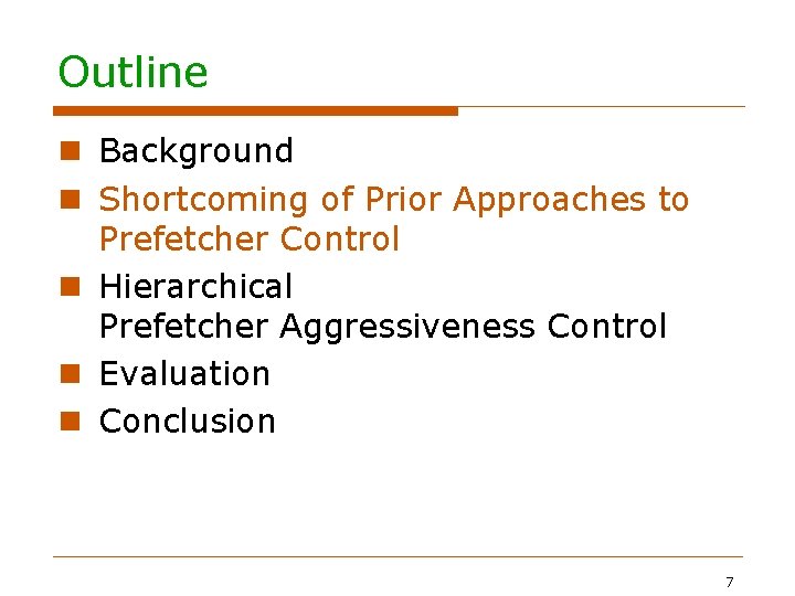 Outline Background Shortcoming of Prior Approaches to Prefetcher Control Hierarchical Prefetcher Aggressiveness Control Evaluation