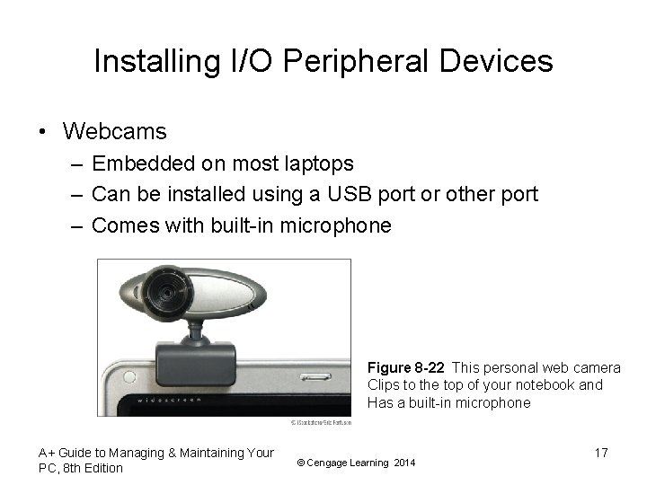 Installing I/O Peripheral Devices • Webcams – Embedded on most laptops – Can be Installing I/O Peripheral Devices • Webcams – Embedded on most laptops – Can be