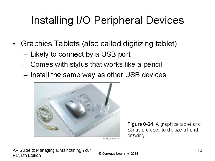 Installing I/O Peripheral Devices • Graphics Tablets (also called digitizing tablet) – Likely to Installing I/O Peripheral Devices • Graphics Tablets (also called digitizing tablet) – Likely to
