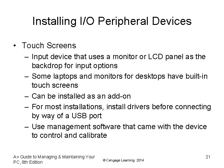 Installing I/O Peripheral Devices • Touch Screens – Input device that uses a monitor Installing I/O Peripheral Devices • Touch Screens – Input device that uses a monitor