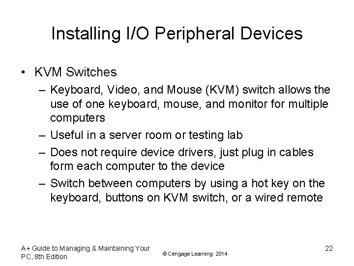 Installing I/O Peripheral Devices • KVM Switches – Keyboard, Video, and Mouse (KVM) switch Installing I/O Peripheral Devices • KVM Switches – Keyboard, Video, and Mouse (KVM) switch