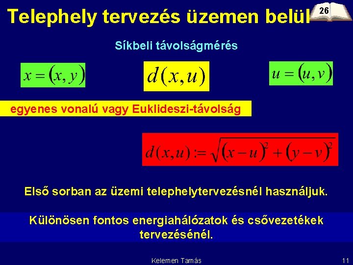 Telephely tervezés üzemen belül 26 Síkbeli távolságmérés egyenes vonalú vagy Euklideszi-távolság Első sorban az