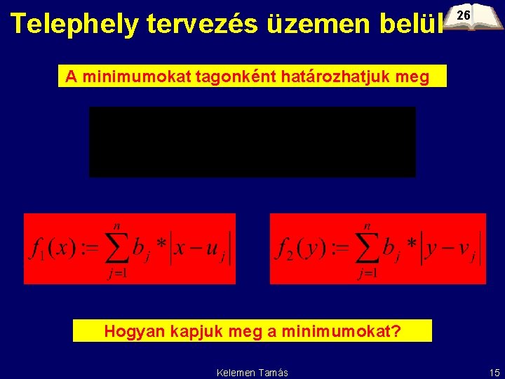 Telephely tervezés üzemen belül 26 A minimumokat tagonként határozhatjuk meg ! Hogyan kapjuk meg