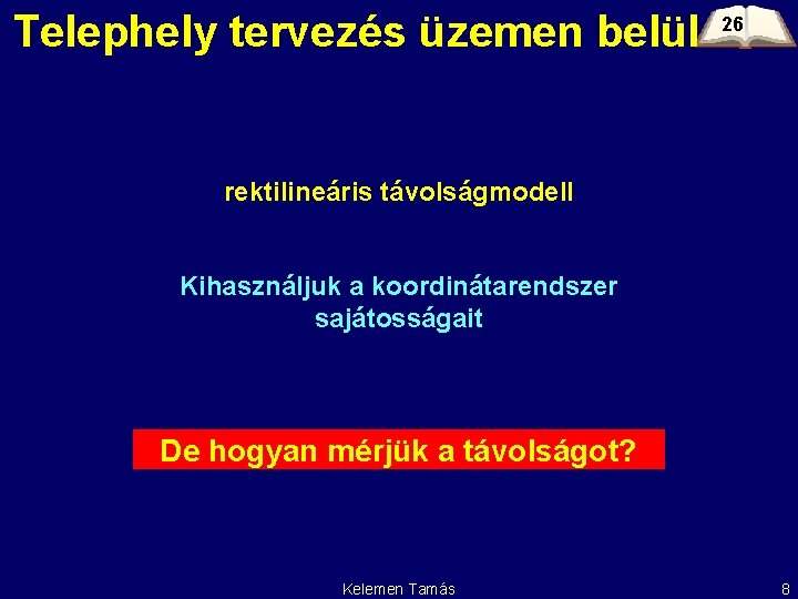 Telephely tervezés üzemen belül 26 rektilineáris távolságmodell Kihasználjuk a koordinátarendszer sajátosságait De hogyan mérjük