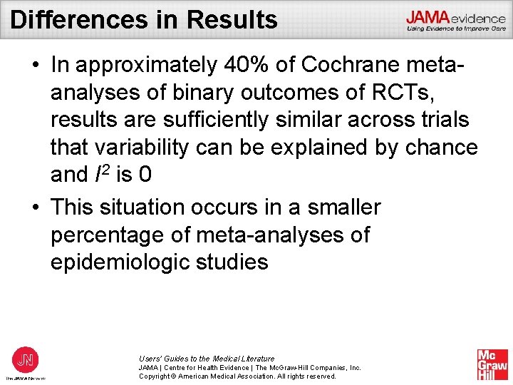 Differences in Results • In approximately 40% of Cochrane metaanalyses of binary outcomes of