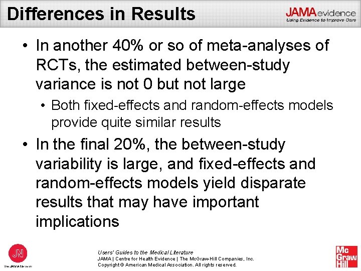 Differences in Results • In another 40% or so of meta-analyses of RCTs, the