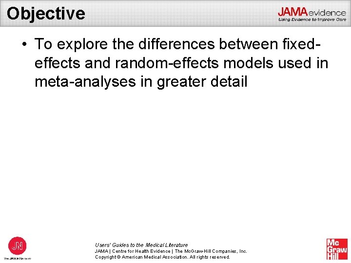 Objective • To explore the differences between fixedeffects and random-effects models used in meta-analyses