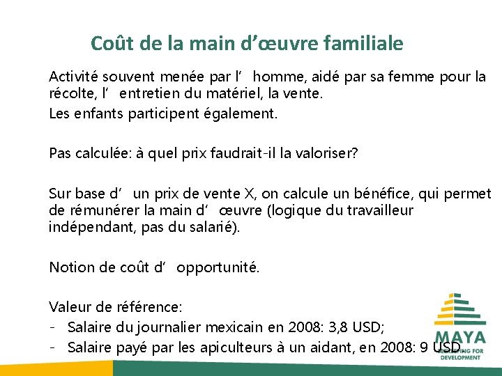 Coût de la main d’œuvre familiale Activité souvent menée par l’homme, aidé par sa