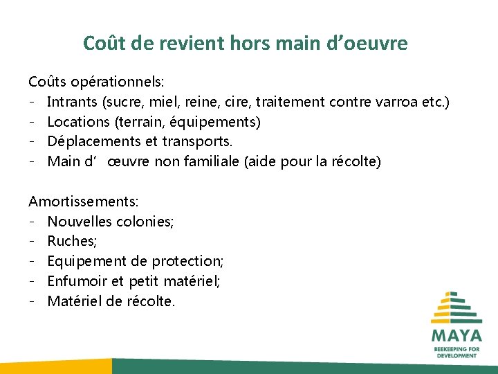 Coût de revient hors main d’oeuvre Coûts opérationnels: - Intrants (sucre, miel, reine, cire,