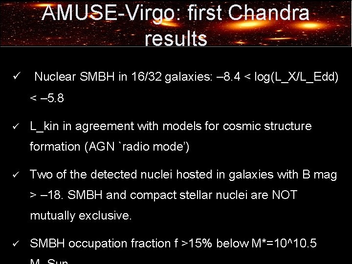 AMUSE-Virgo: first Chandra results ü Nuclear SMBH in 16/32 galaxies: – 8. 4 <