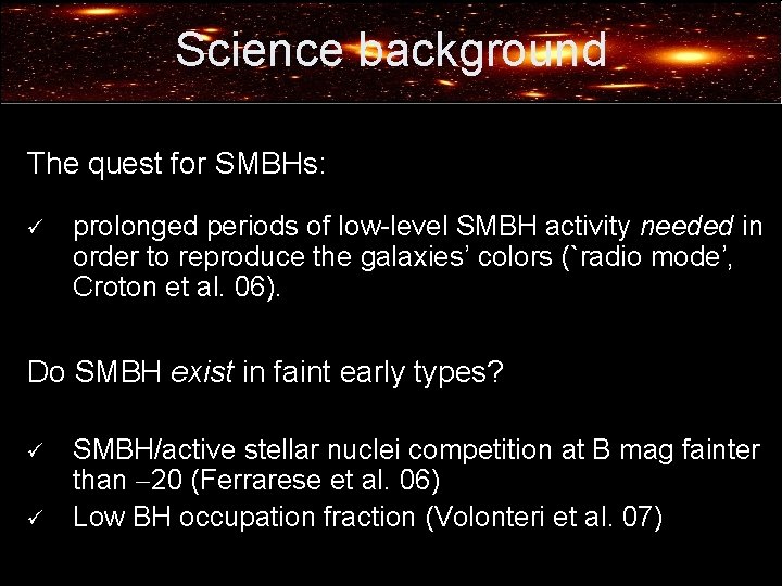 Science background The quest for SMBHs: ü prolonged periods of low-level SMBH activity needed