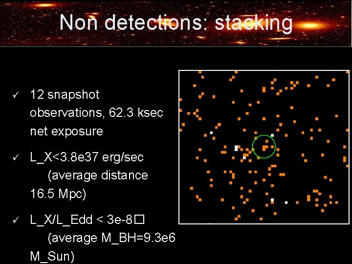 Non detections: stacking ü 12 snapshot observations, 62. 3 ksec net exposure ü L_X<3.